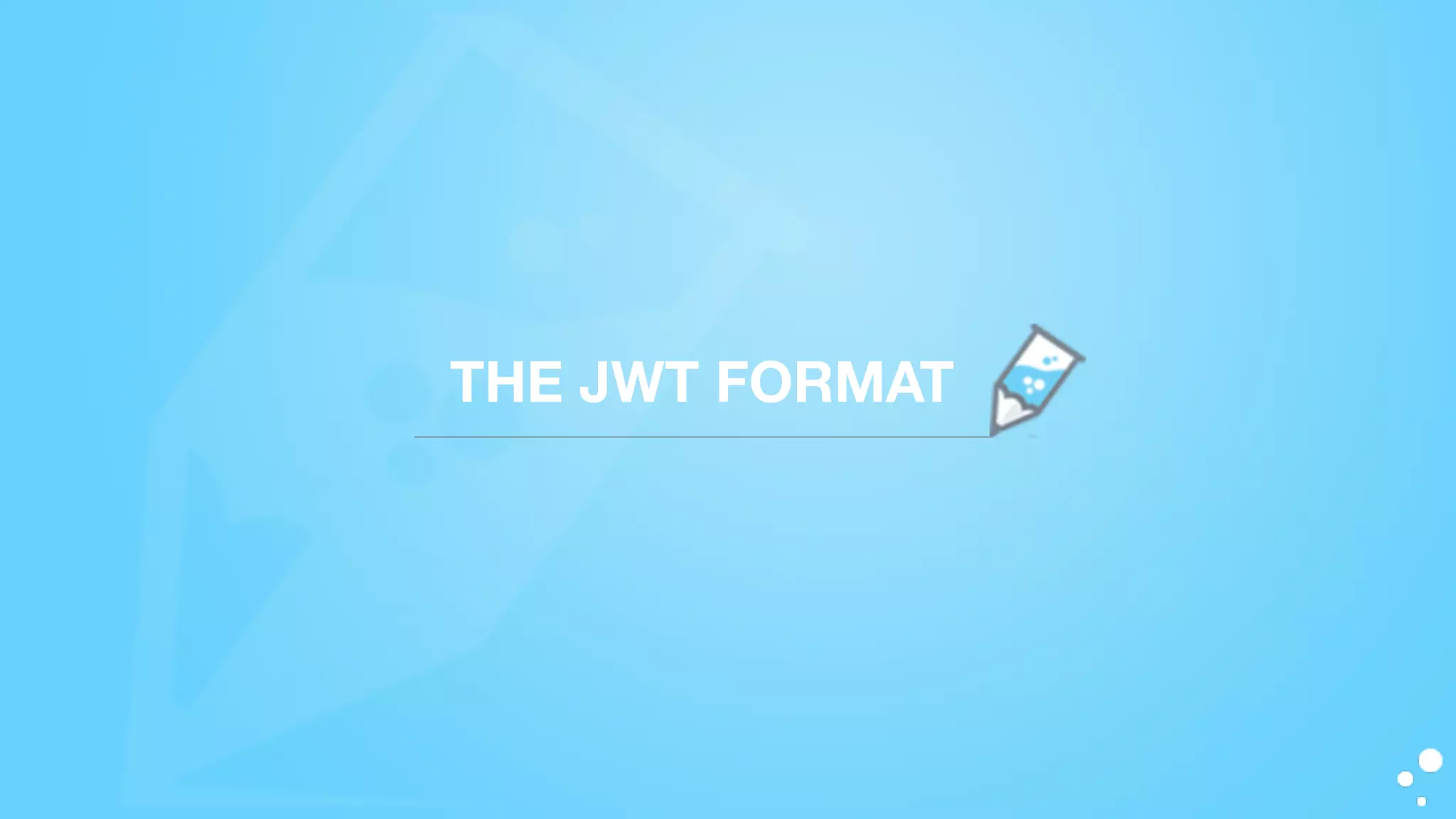 THE JWT FORMAT
 