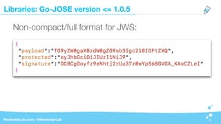 Libraries: Go-JOSE version <= 1.0.5
PentesterLab.com / @PentesterLab
Non-compact/full format for JWS:
 