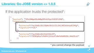 Libraries: Go-JOSE version <= 1.0.5
PentesterLab.com / @PentesterLab
If the application trusts the protected*:
* you cannot change the payload
 