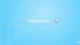 Using libraries
 