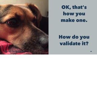 OK, that's
how you
make one.
How do you
validate it?
SCaLE 15x – 5 Mar 2017 – @genehack 40
 