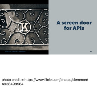photo credit = https://www.flickr.com/photos/slemmon/
4938498564
A screen door
for APIs
SCaLE 15x – 5 Mar 2017 – @genehack 51
 