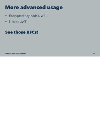More advanced usage
• Encrypted payloads (JWE)
• Nested JWT
See those RFCs!
SCaLE 15x – 5 Mar 2017 – @genehack 71
 