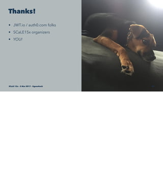 Thanks!
• JWT.io / auth0.com folks
• SCaLE15x organizers
• YOU!
SCaLE 15x – 5 Mar 2017 – @genehack 74
 