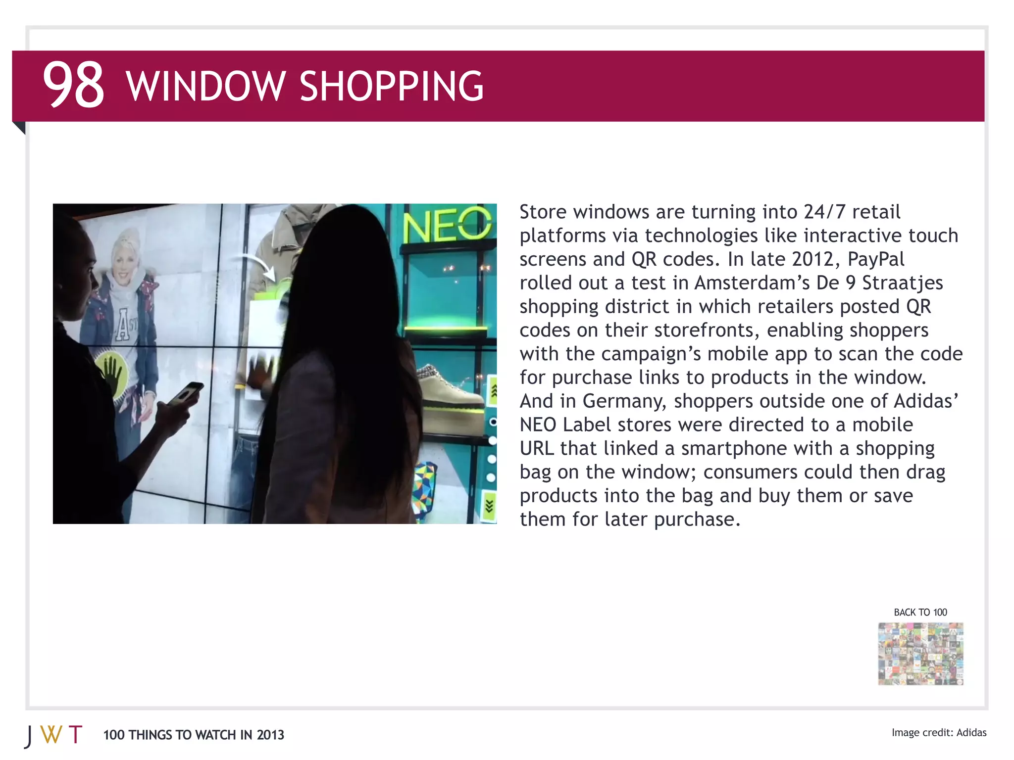 98

                               platforms via technologies like interactive touch




                               And in Germany, shoppers outside one of Adidas’




                               them for later purchase.



                                                                        BACK TO 100




 100 THINGS TO WATCH IN 2013                                                          Adidas
 