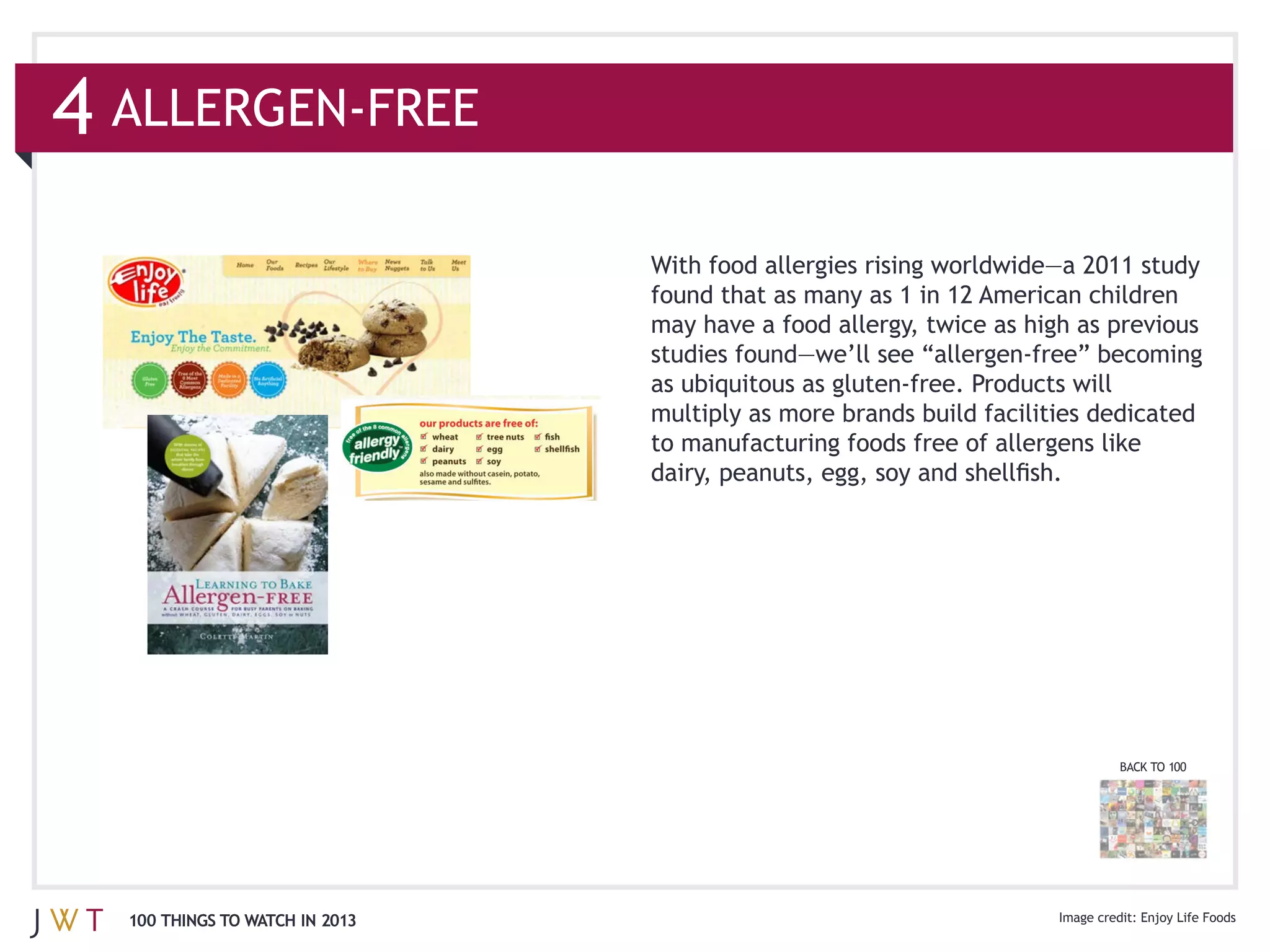 4

                                  found that as many as 1 in 12 American children




                                  to manufacturing foods free of allergens like




                                                                             BACK TO 100




    100 THINGS TO WATCH IN 2013
 