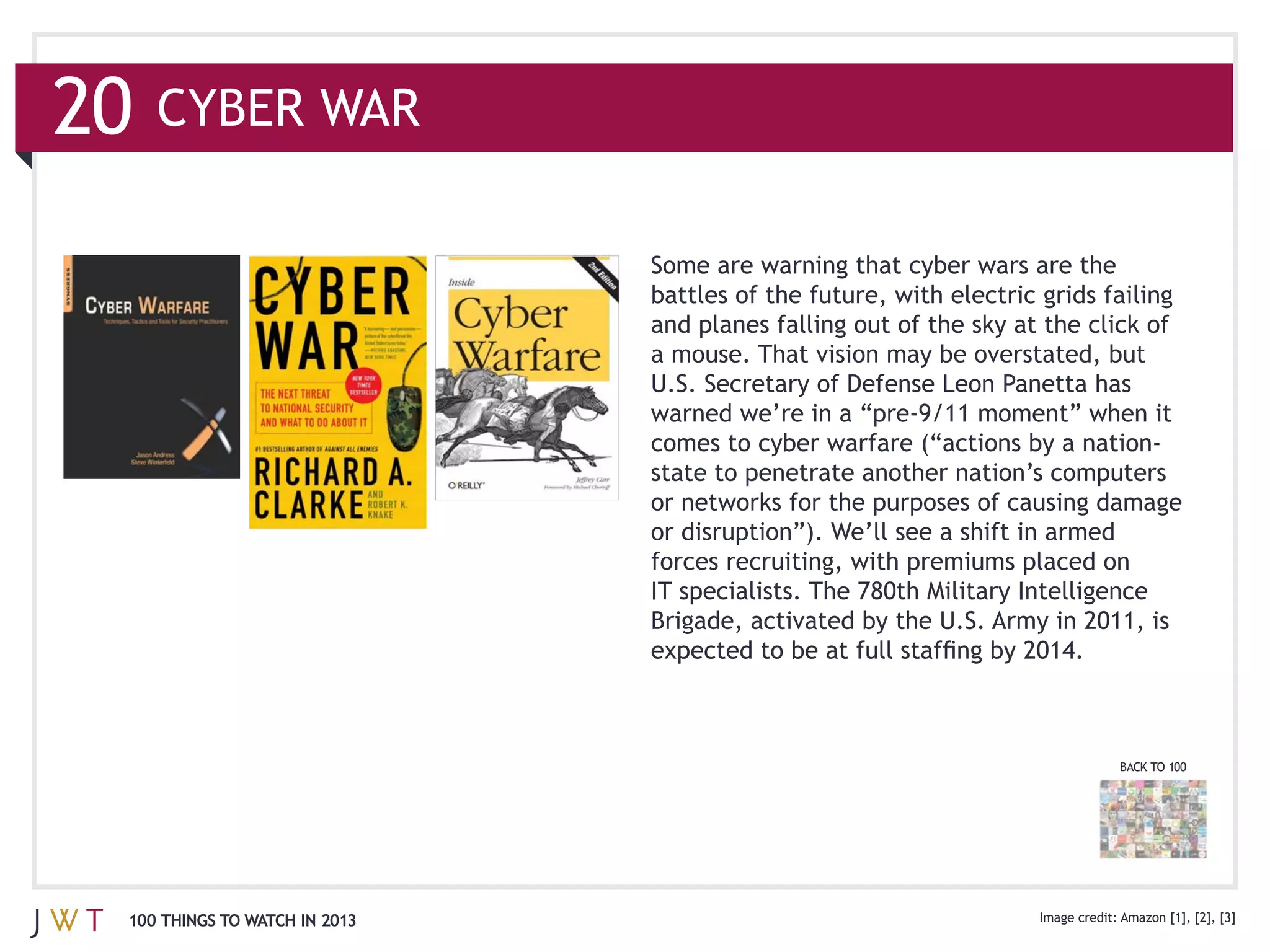 20

                               and planes falling out of the sky at the click of




                               state to penetrate another nation’s computers

                               or disruption”). We’ll see a shift in armed




                                                                             BACK TO 100




 100 THINGS TO WATCH IN 2013                                                         [1], [2], [3]
 