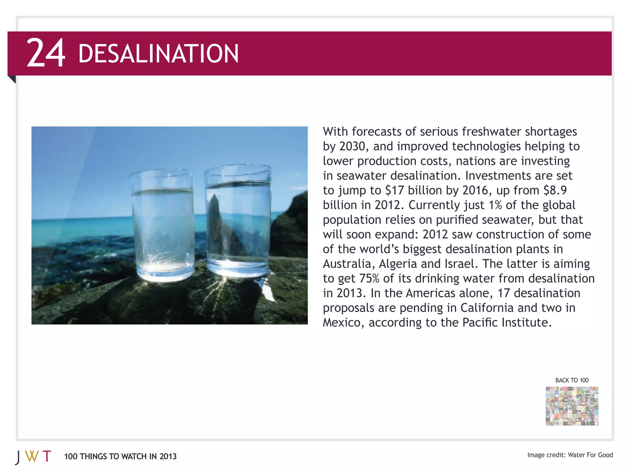 24   DESALINATION




                               Australia, Algeria and Israel. The latter is aiming




                                                                           BACK TO 100




 100 THINGS TO WATCH IN 2013                                                   Water For Good
 