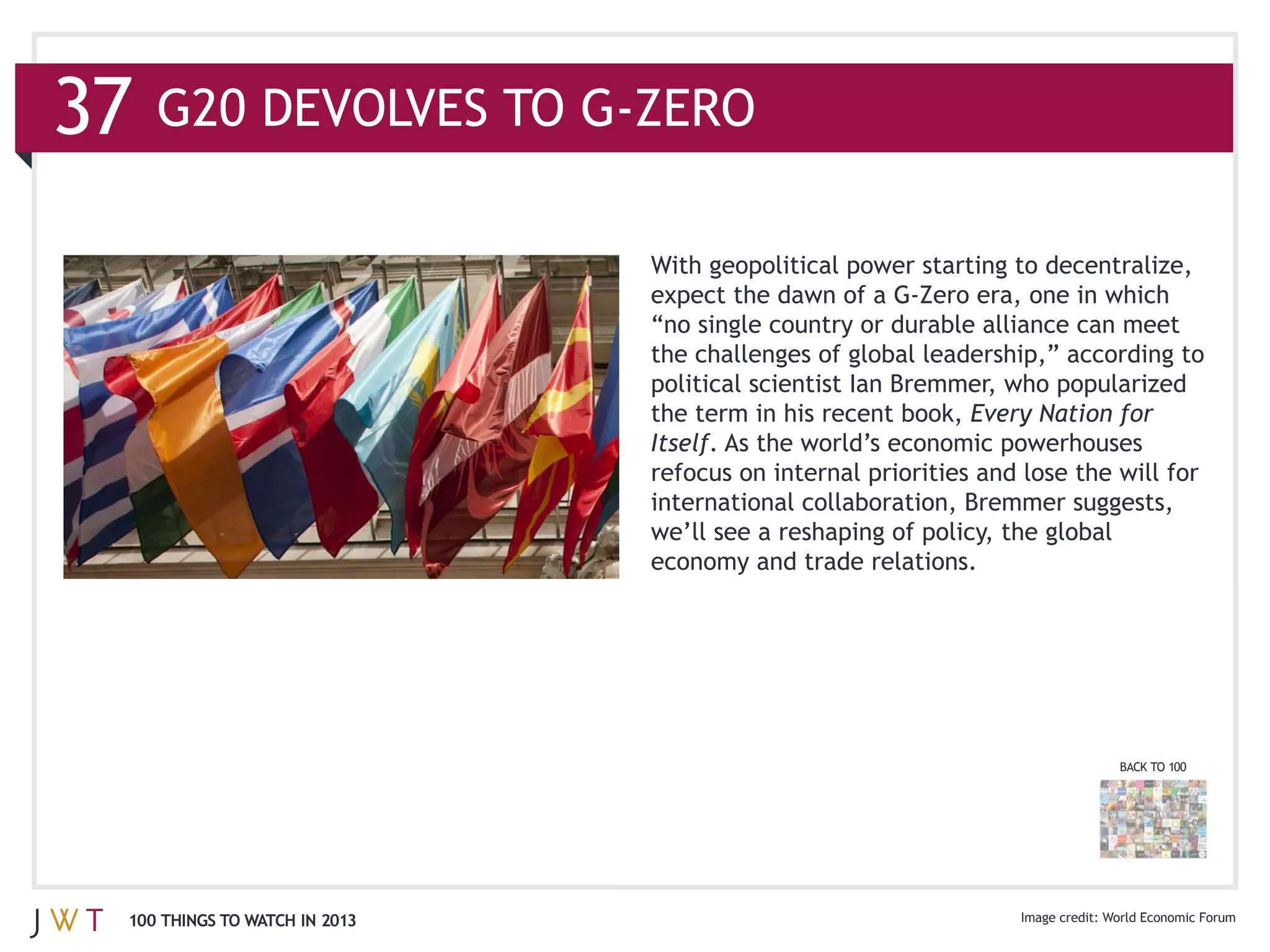 Every Nation for
                              Itself



                              economy and trade relations.




                                                                      BACK TO 100




100 THINGS TO WATCH IN 2013                                         World Economic Forum
 