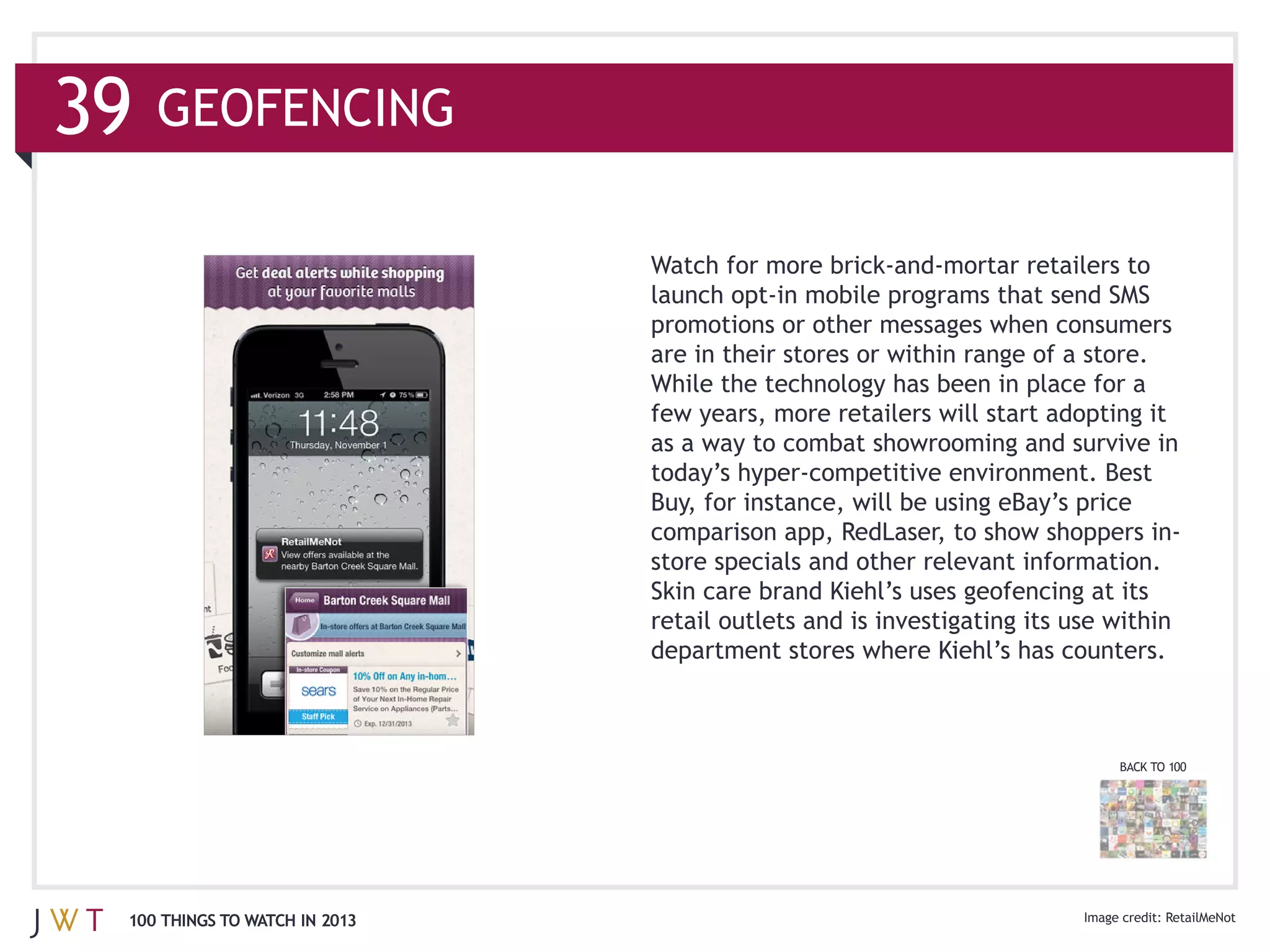 39   GEOFENCING




                               store specials and other relevant information.




                                                                         BACK TO 100




 100 THINGS TO WATCH IN 2013                                                    RetailMeNot
 