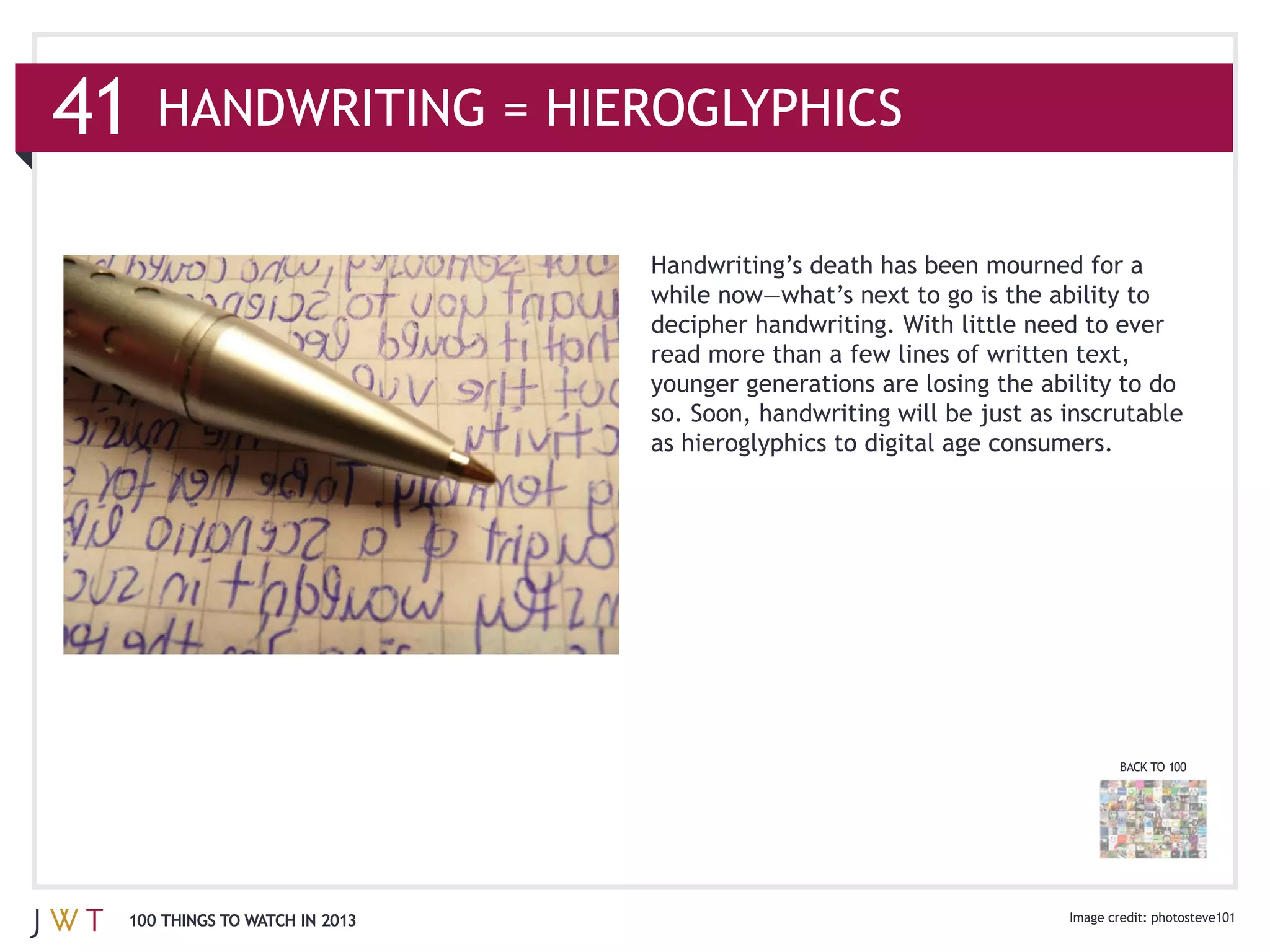 41


                               as hieroglyphics to digital age consumers.




                                                                            BACK TO 100




 100 THINGS TO WATCH IN 2013                                                     photosteve101
 