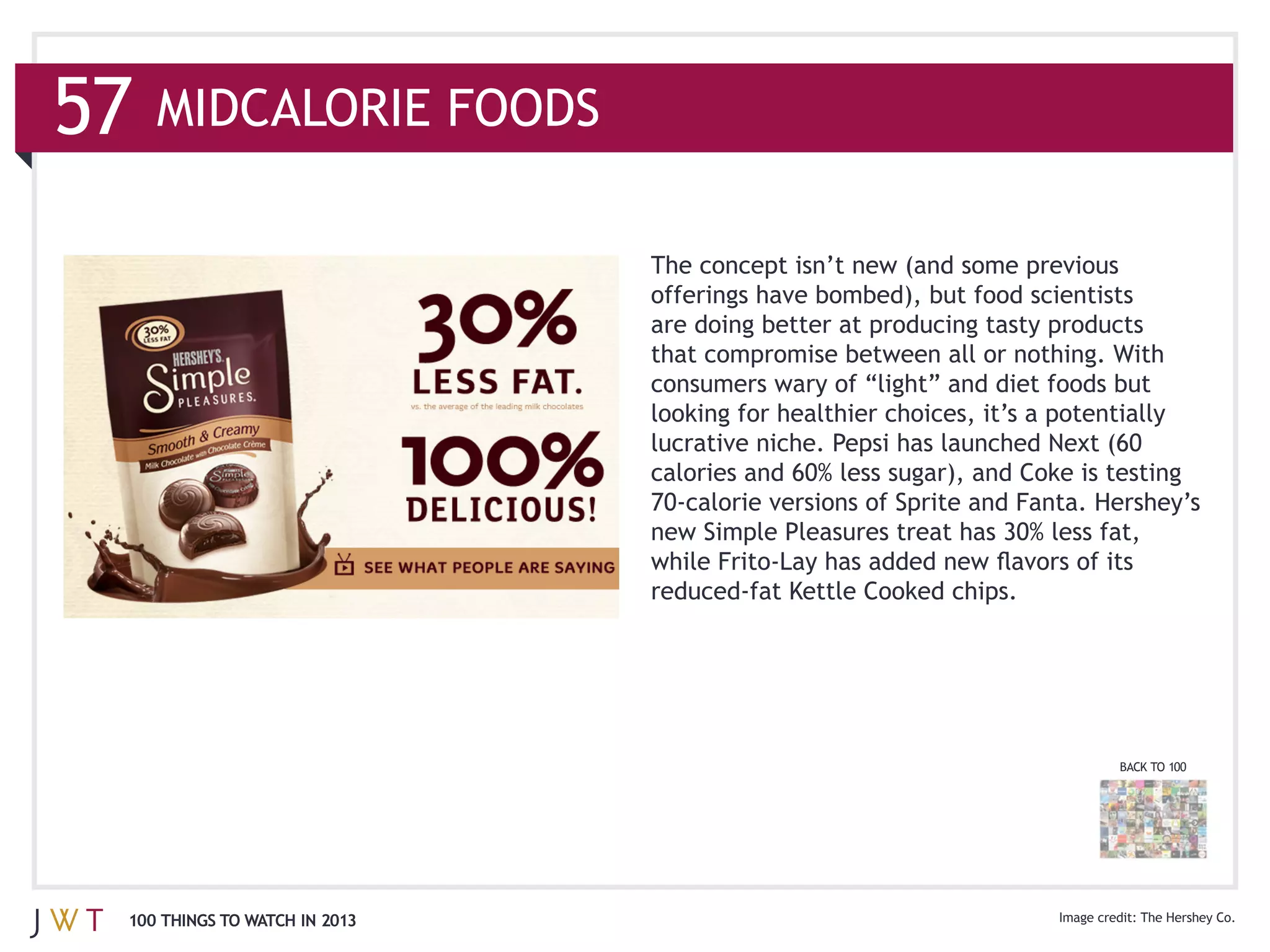 MIDCALORIE FOODS




                              looking for healthier choices, it’s a potentially




                                                                          BACK TO 100




100 THINGS TO WATCH IN 2013                                                  The Hershey Co.
 