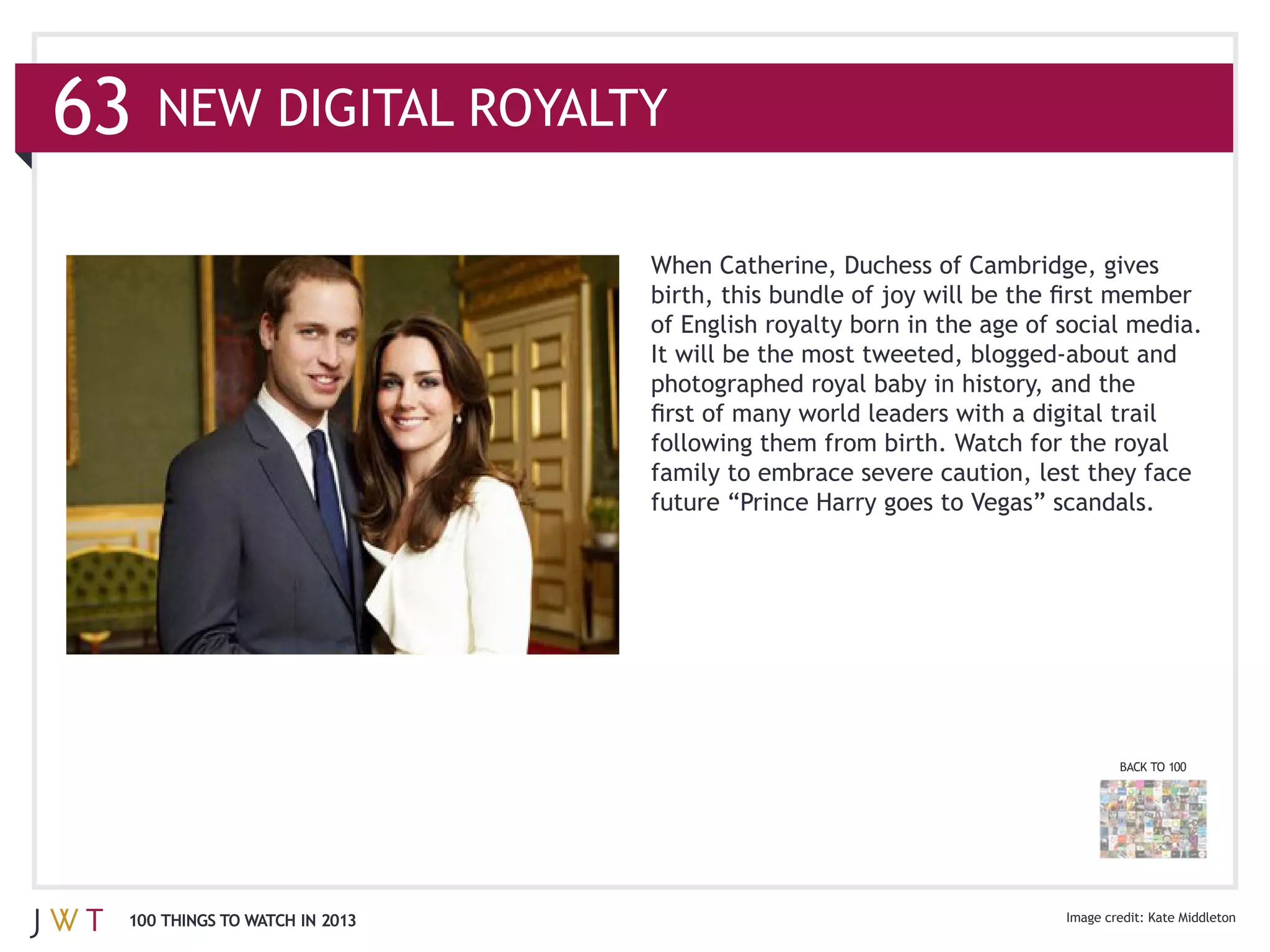 63




                               BACK TO 100




 100 THINGS TO WATCH IN 2013       Kate Middleton
 