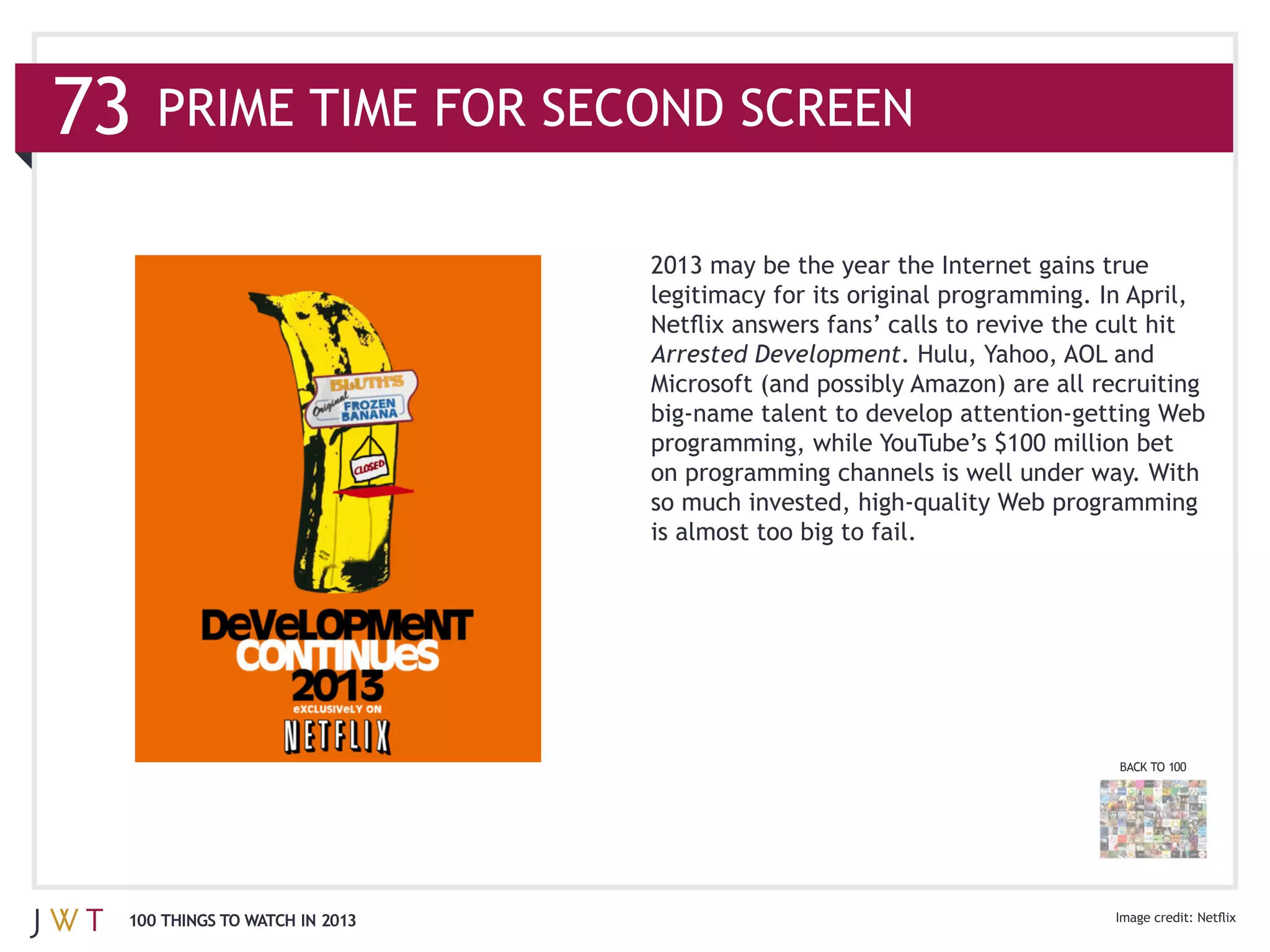 legitimacy for its original programming. In April,

                              Arrested Development




                                                                         BACK TO 100




100 THINGS TO WATCH IN 2013
 