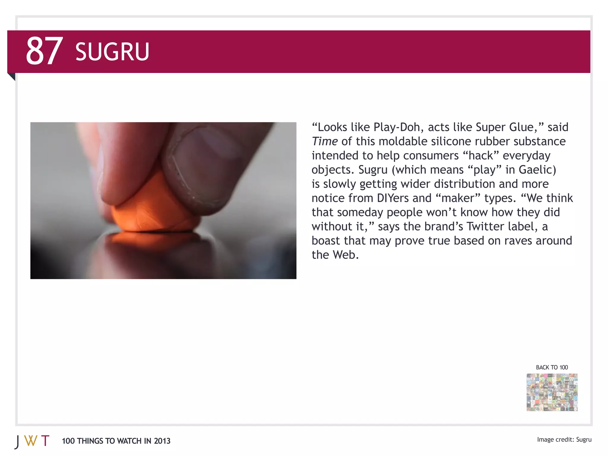 SUGRU


                              Time




                                     BACK TO 100




100 THINGS TO WATCH IN 2013                        Sugru
 