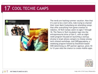 that offer everything from game creation to




                                                                          BACK TO 100




100 THINGS TO WATCH IN 2013                                      iD Tech Camps SWEappcademy
 