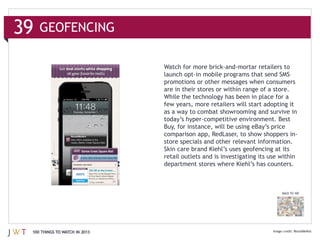39   GEOFENCING




                               store specials and other relevant information.




                                                                         BACK TO 100




 100 THINGS TO WATCH IN 2013                                                    RetailMeNot
 