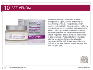 10   BEE VENOM



                               involves systematically stinging patients suffering

                               and MS, is thought to help improve circulation,




                               company told The Wall Street Journal in June

                               over the past year.




                                                                          BACK TO 100




 100 THINGS TO WATCH IN 2013                                                  Manuka Doctor
 