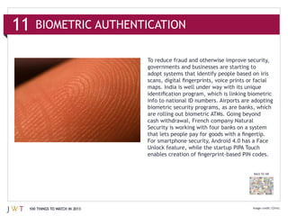 11   BIOMETRIC AUTHENTICATION




                               For smartphone security, Android 4.0 has a Face




                                                                        BACK TO 100




 100 THINGS TO WATCH IN 2013                                                          |Chris|
 