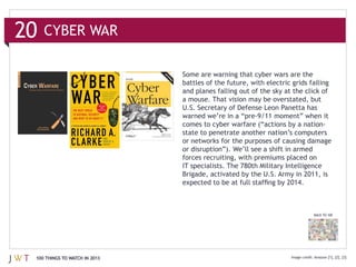 20

                               and planes falling out of the sky at the click of




                               state to penetrate another nation’s computers

                               or disruption”). We’ll see a shift in armed




                                                                             BACK TO 100




 100 THINGS TO WATCH IN 2013                                                         [1], [2], [3]
 