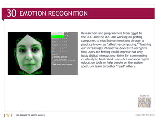 30   EMOTION RECOGNITION

                               Researchers and programmers from Egypt to

                               computers to read human emotions through a




                               education tools or help people on the autism




                                                                         BACK TO 100




 100 THINGS TO WATCH IN 2013                                                    Theo Gevers
 