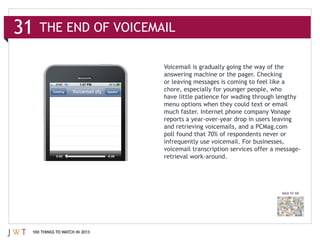 31   THE END OF VOICEMAIL



                               or leaving messages is coming to feel like a



                               much faster. Internet phone company Vonage




                                                                          BACK TO 100




 100 THINGS TO WATCH IN 2013
 