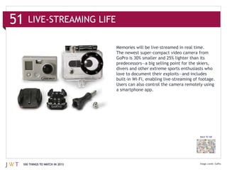Users can also control the camera remotely using
                              a smartphone app.




                                                                       BACK TO 100




100 THINGS TO WATCH IN 2013
 