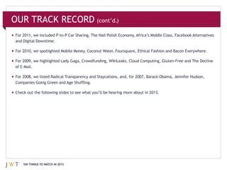 OUR TRACK RECORD (cont’d.)




  100 THINGS TO WATCH IN 2013
 