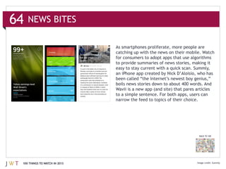 64   NEWS BITES

                               As smartphones proliferate, more people are

                               for consumers to adopt apps that use algorithms




                                                                        BACK TO 100




 100 THINGS TO WATCH IN 2013                                                          Summly
 