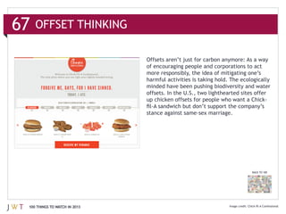 OFFSET THINKING


                              of encouraging people and corporations to act

                              harmful activities is taking hold. The ecologically




                                                                         BACK TO 100




100 THINGS TO WATCH IN 2013
 