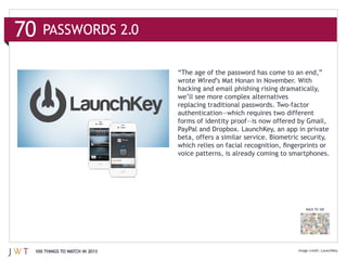 Wired
                              hacking and email phishing rising dramatically,




                              voice patterns, is already coming to smartphones.




                                                                        BACK TO 100




100 THINGS TO WATCH IN 2013                                                     LaunchKey
 