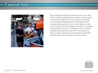 7 ARMCHAIR TRAVEL

BACK TO 100

100 THINGS TO WATCH IN 2014

San Pellegrino

 