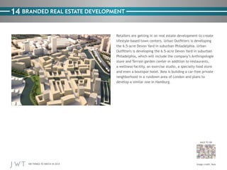 14 BRANDED REAL ESTATE DEVELOPMENT

store and Terrain garden center in addition to restaurants,

BACK TO 100

100 THINGS TO WATCH IN 2014

 