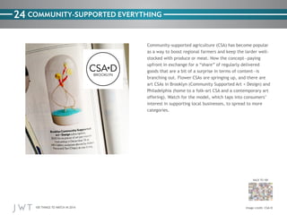 24 COMMUNITY-SUPPORTED EVERYTHING

categories.

BACK TO 100

100 THINGS TO WATCH IN 2014

 