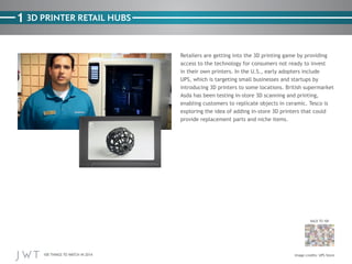1 3D PRINTER RETAIL HUBS

BACK TO 100

100 THINGS TO WATCH IN 2014

UPS Store

 