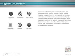 40 FEEL-GOOD FASHION

a standards program for apparel, and a crop of startups is

BACK TO 100

100 THINGS TO WATCH IN 2014

 