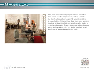 56 MAKEUP SALONS

BACK TO 100

100 THINGS TO WATCH IN 2014

Rouge

 