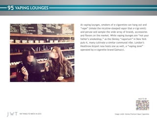 95 VAPING LOUNGES

BACK TO 100

100 THINGS TO WATCH IN 2014

 