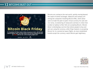 13 BITCOINS BUST OUT
Bitcoins are coming to the real world, quickly moving beyond
the realm of online exchanges. Robocoin ...