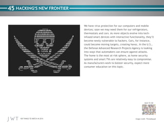 45 HACKING’S NEW FRONTIER
We have virus protection for our computers and mobile
devices; soon we may need them for our ref...