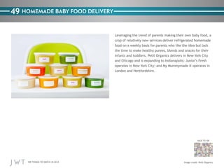 49 HOMEMADE BABY FOOD DELIVERY
Leveraging the trend of parents making their own baby food, a
crop of relatively new servic...