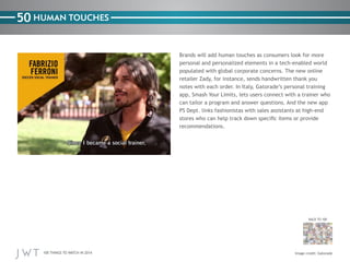 50 HUMAN TOUCHES
Brands will add human touches as consumers look for more
personal and personalized elements in a tech-ena...
