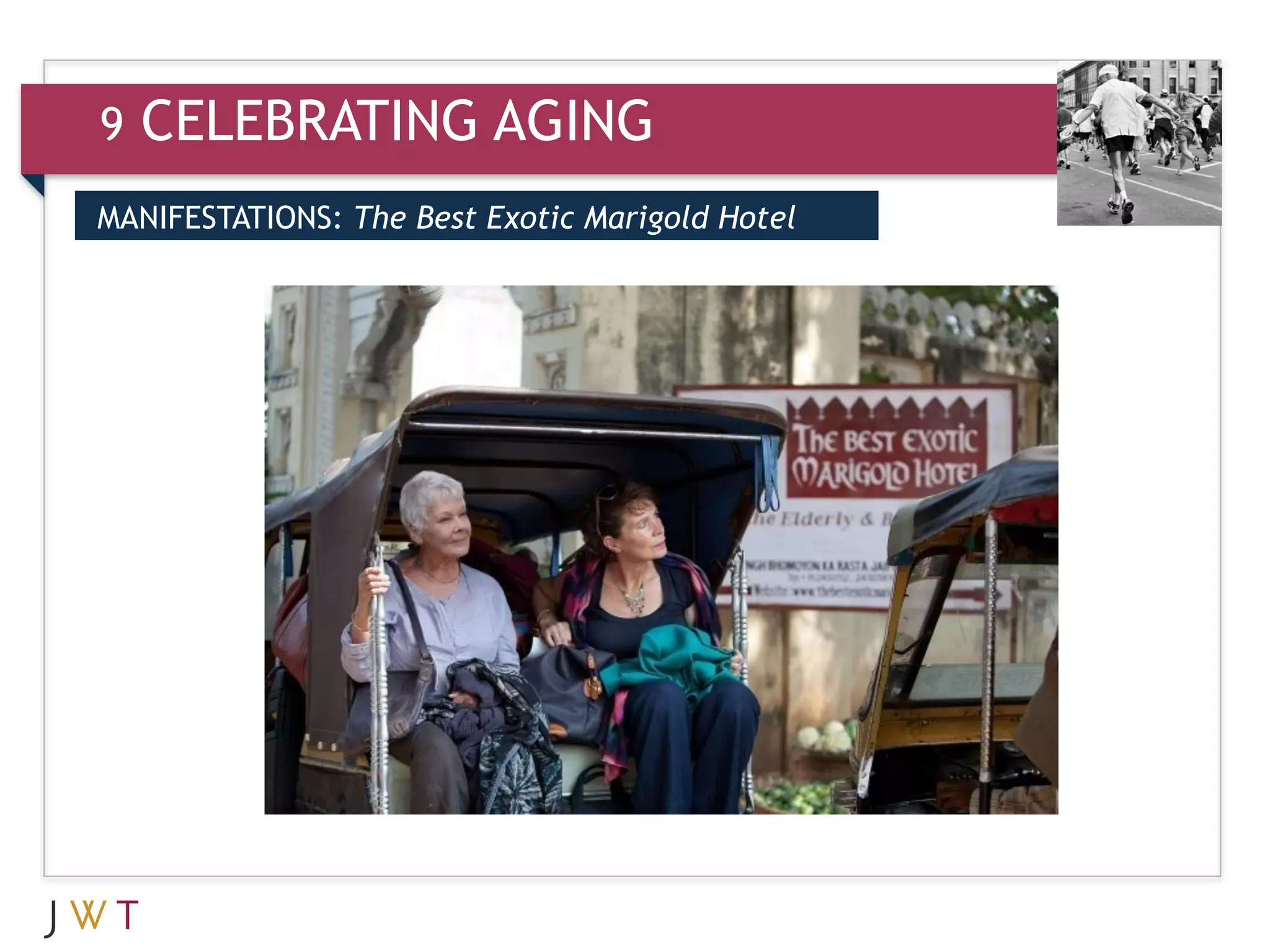 9   CELEBRATING AGING
MANIFESTATIONS: The Best Exotic Marigold Hotel
”
 