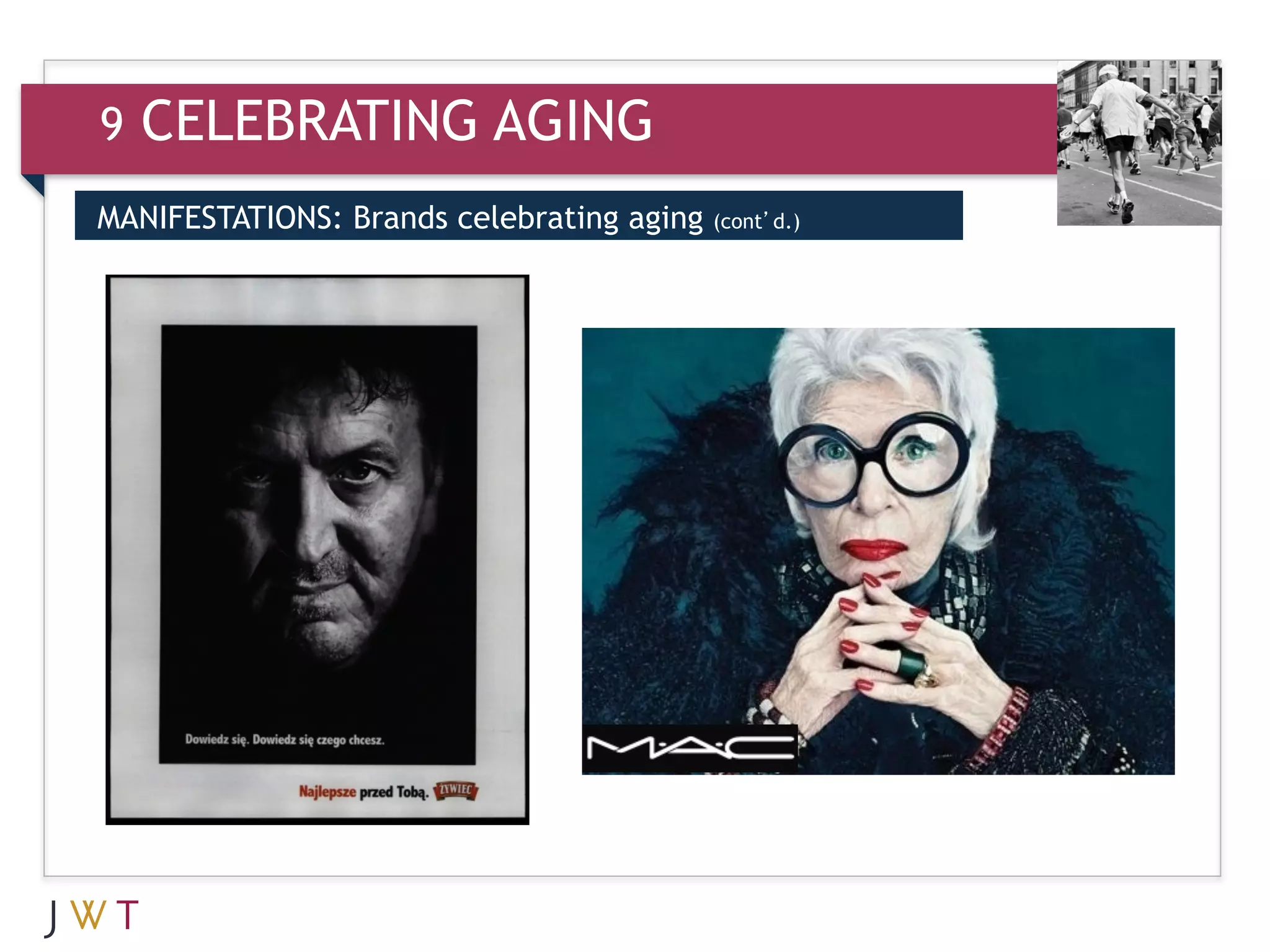 9   CELEBRATING AGING
MANIFESTATIONS: Brands celebrating aging   (cont’d.)



3   GENERATION GO
 