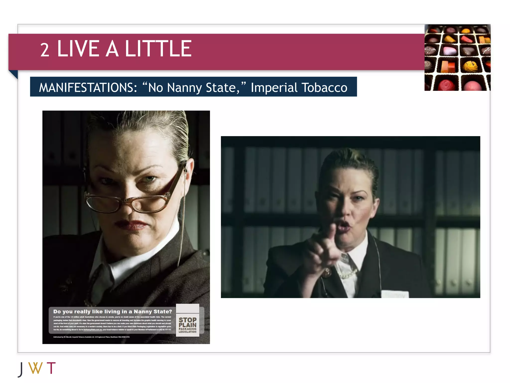 2   LIVE A LITTLE
MANIFESTATIONS: “No Nanny State,” Imperial Tobacco

3
 