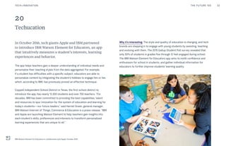 Techucation
20
In October 2016, tech giants Apple and IBM partnered
to introduce IBM Watson Element for Educators, an app
...