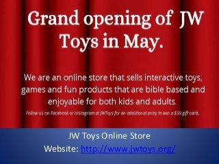 JW Toys Online Store
Website: http://www.jwtoys.org/
 