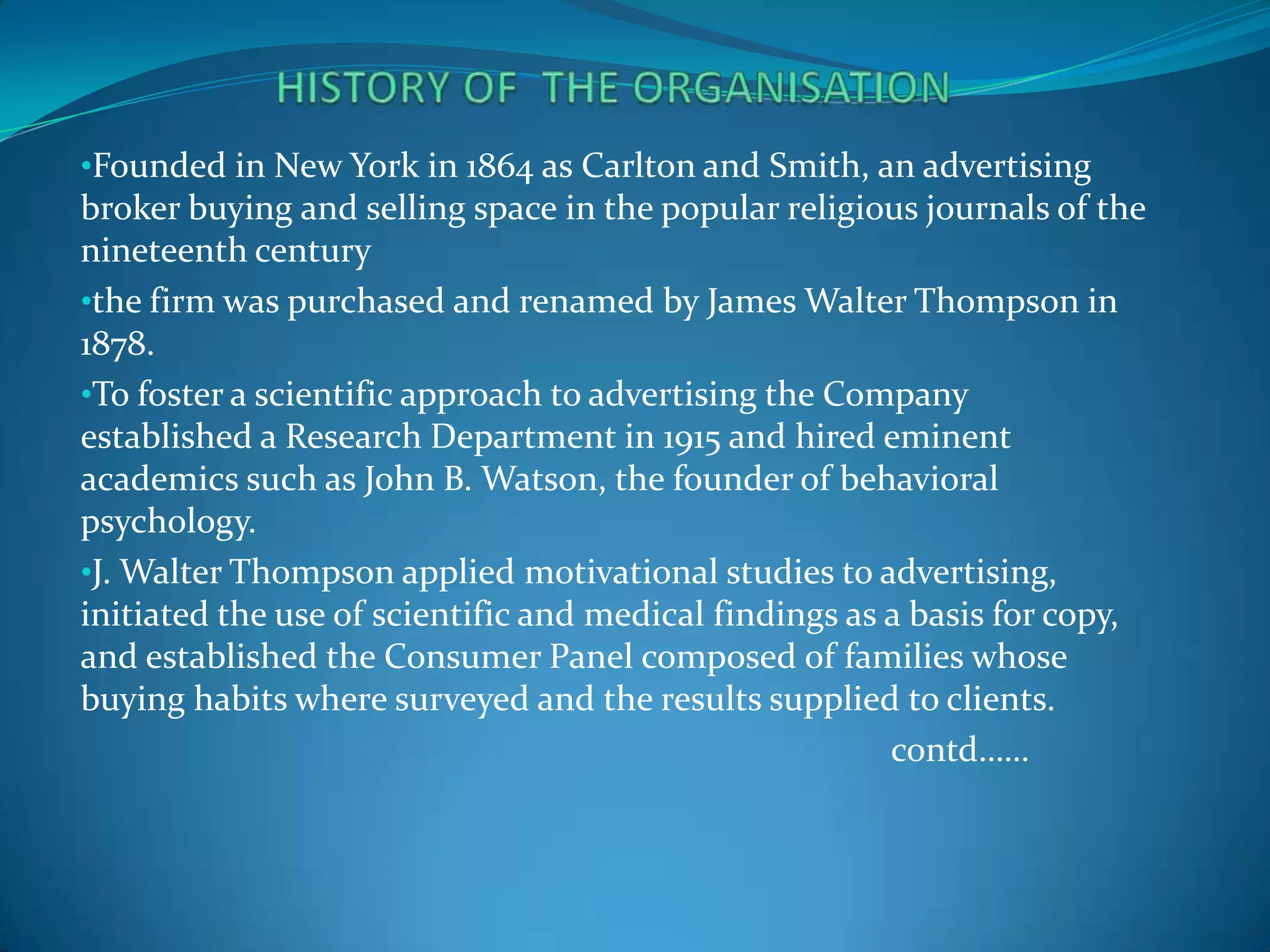 HISTORY OF  THE ORGANISATIONFounded in New York in 1864 as Carlton and Smith, an advertising broker buying and selling space in the popular religious journals of the nineteenth century