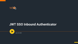 JWT SSO Inbound Authenticator
June 18, 2020
 
