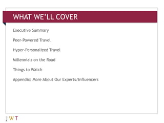 3
Executive Summary
Peer-Powered Travel
Hyper-Personalized Travel
Millennials on the Road
Things to Watch
Appendix: More About Our Experts/Influencers
WHAT WE’LL COVER
 